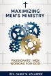 Maximizing Men's Ministry : Passionate Men Working For God