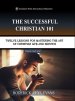 The Successful Christian 101: Twelve Lessons for Mastering the Art of Christian Life and Service