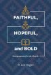 Faithful, Hopeful, And Bold: Encouragement For The Church