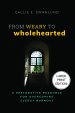 From Weary to Wholehearted (Large Print Edition) : A Restorative Resource for Overcoming Clergy Burnout