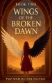 Book Two: Wings of the Broken Dawn