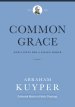Common Grace (Volume 1) (Abraham Kuyper Collected Works in Public Theology)