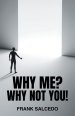 Why Me?: Why Not You?