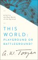 This World: Playground or Battleground?