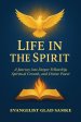 LIFE IN THE SPIRIT: A Journey into Deeper Fellowship, Spiritual Growth, and Divine Power