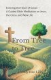 From Tree to Tree: A Guided Bible Meditation on Jesus, the Cross, and New Life