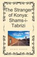 The Stranger of Konya: Shams-i-Tabrizi