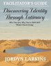 Discovering Identity Through Intimacy: Who You Are, Why You're Here and Where You're Going Facilitator's Guide