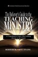 The Believer's Guide to the Teaching Ministry: A Comprehensive Study of the Teaching Ministry in the Church