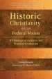 Historic Christianity and the Federal Vision: A Theological Analysis and Practical Evaluation
