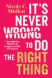 It’s Never Wrong to Do the Right Thing