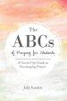 The ABCs of Praying for Students: A Grown Up's Guide to Encouraging Prayers