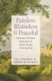 Painless, Blameless & Peaceful: Orthodox Christian Reflections on Death, Dying, and Eternal Life
