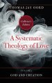 A Systematic Theology of Love: Volume 1 - God and Creation