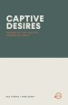 CAPTIVE DESIRES: The War of Lust and the Triumph of Christ