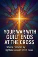Your War With Guilt Ends At The Cross