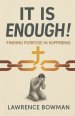 It Is Enough!: Finding Purpose in Suffering