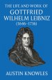 The Life and Work of Gottfried Wilhelm Leibniz (1646-1716)