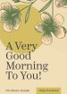 A Very Good Morning to You!