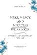 Mess, Mercy, and Miracles Workbook: Applying God's Purpose in Your Life