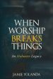 When Worship Breaks Things: An Alabaster Legacy - 21-Day Devotional: An Alabaster Legacy - 21 Day Devotional