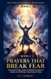 Prayers That Break Fear. A Practical Prayer Guide to Binding the Spirit  of Anxiety and Walking in Supernatural Peace