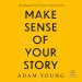 Make Sense of Your Story