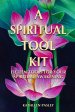 A Spiritual Tool Kit: Fifteen Tools for Your Spiritual Awakening