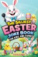 The Silliest Easter Joke Book for Kids and Family: Egg-Crackin' Puns, Knock-Knock Jokes, Bunny Giggles & Jellybean Chuckles - The Perfect Easter Baske