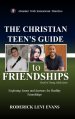 The Christian Teen's Guide to Friendships: Exploring Issues and Answers for Healthy Friendships