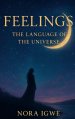 Feelings: Language of the Universe