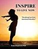 Inspire to Live Now: Breaking Free from Emotional Shackles