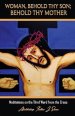 Woman, Behold Thy Son; Behold Thy Mother: Meditations on the Third Word from the Cross
