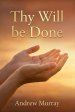 Thy Will Be Done: The Original and Unabridged Christian Classic from Andrew Murray