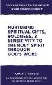 Declarations to Speak Life Over Your Children: Nurturing Spiritual Gifts, Boldness, & Sensitivity to the Holy Spirit Through God's Word
