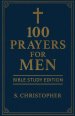 100 Prayers for Men: Bible Study Edition
