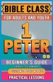 Bible Class for Adults and Youth Beginner's Guide - 1 Peter: Practical Lessons