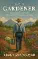 The Gardener: Nourishing the Soul With Life Lessons of Endurance and Hope
