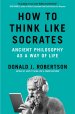 How to Think Like Socrates : Ancient Philosophy as a Way of Life