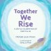 Together We Rise: A Gentle Celebration of Earth & Us