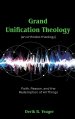 Grand Unification Theology: (An Orthodox Theology) Faith, Reason, And the Redemption of All Things