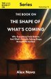 The Book On The Shape of What's Coming: Why Everything Feels Broken, and What's Actually Taking Shape Beneath the Surface