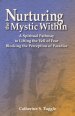 Nurturing the Mystic Within: A Spiritual Pathway to Lifting the Veil of Fear Blocking the Perception of Paradise