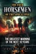 The Four Horsemen of the Apocalypse: The Greatest Warning of the Next 10 Years