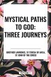 Mystical Paths to God: Three Journeys: The Practice of the Presence of God, Interior Castle, Dark Night of the Soul