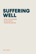 SUFFERING WELL: How to Steward God's Most Feared Blessing