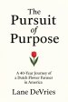The Pursuit of Purpose : A 40-Year Journey of a Dutch Flower Farmer in America