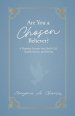 Are You A Chosen Believer?: A Prophetic Journey into God's Call, Transformation, and Destiny