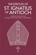 The Epistles of St. Ignatius of Antioch: Complete Writings with Historical and Theological Commentary (Grapevine Press)