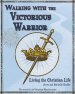 Walking with the Victorious Warrior: Living the Christian Life
